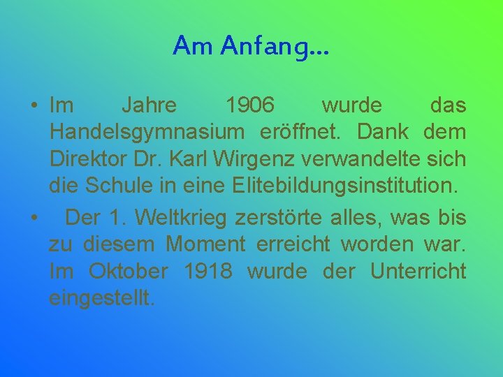 Am Anfang… • Im Jahre 1906 wurde das Handelsgymnasium eröffnet. Dank dem Direktor Dr.