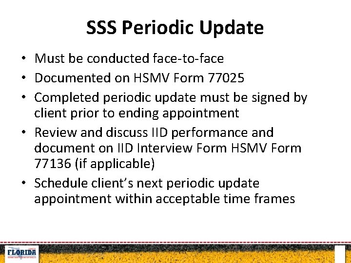 SSS Periodic Update • Must be conducted face-to-face • Documented on HSMV Form 77025