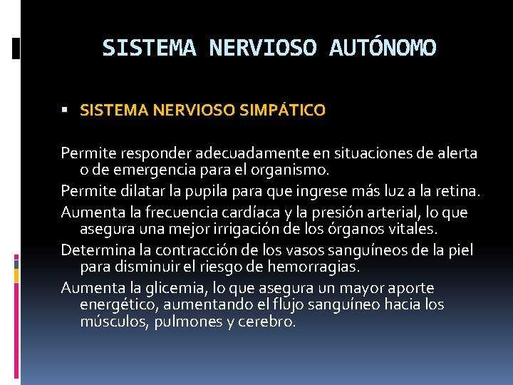 SISTEMA NERVIOSO AUTÓNOMO SISTEMA NERVIOSO SIMPÁTICO Permite responder adecuadamente en situaciones de alerta o