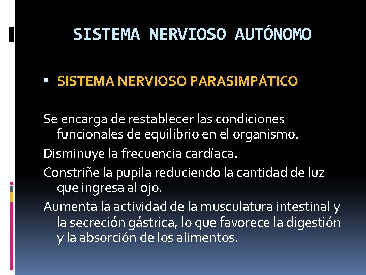 SISTEMA NERVIOSO AUTÓNOMO SISTEMA NERVIOSO PARASIMPÁTICO Se encarga de restablecer las condiciones funcionales de