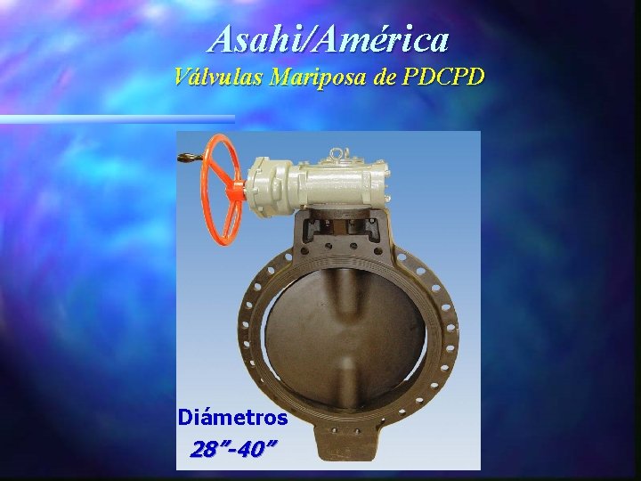 Asahi/América Válvulas Mariposa de PDCPD Diámetros 28”-40” 