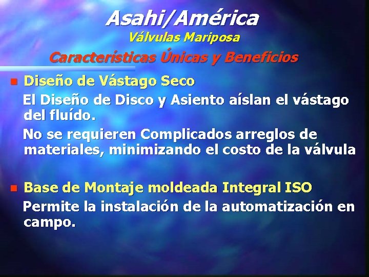 Asahi/América Válvulas Mariposa Características Únicas y Beneficios n Diseño de Vástago Seco El Diseño