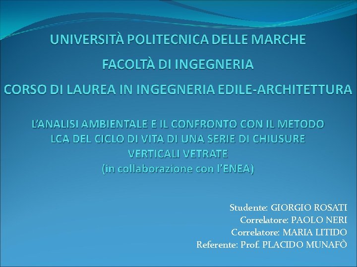 Studente: GIORGIO ROSATI Correlatore: PAOLO NERI Correlatore: MARIA LITIDO Referente: Prof. PLACIDO MUNAFÒ 