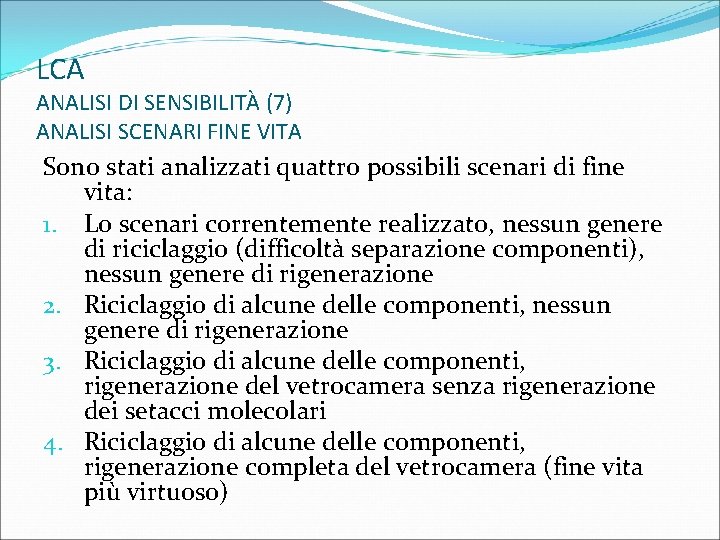 LCA ANALISI DI SENSIBILITÀ (7) ANALISI SCENARI FINE VITA Sono stati analizzati quattro possibili