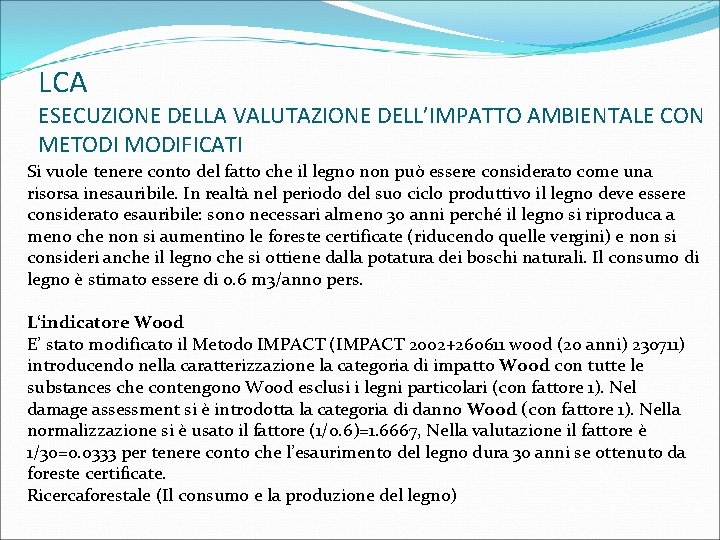 LCA ESECUZIONE DELLA VALUTAZIONE DELL’IMPATTO AMBIENTALE CON METODI MODIFICATI Si vuole tenere conto del