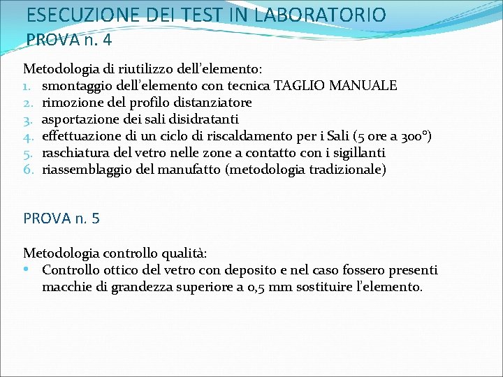 ESECUZIONE DEI TEST IN LABORATORIO PROVA n. 4 Metodologia di riutilizzo dell’elemento: 1. smontaggio