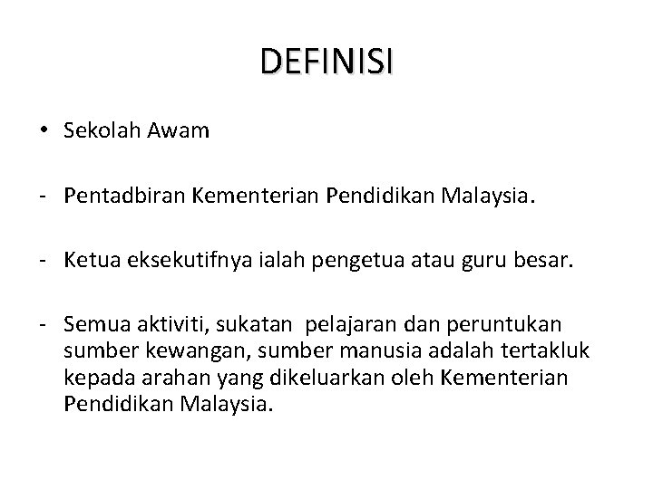 DEFINISI • Sekolah Awam - Pentadbiran Kementerian Pendidikan Malaysia. - Ketua eksekutifnya ialah pengetua