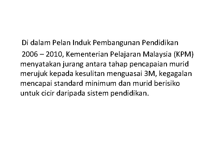  Di dalam Pelan Induk Pembangunan Pendidikan 2006 – 2010, Kementerian Pelajaran Malaysia (KPM)