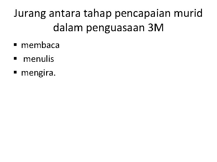 Jurang antara tahap pencapaian murid dalam penguasaan 3 M § membaca § menulis §