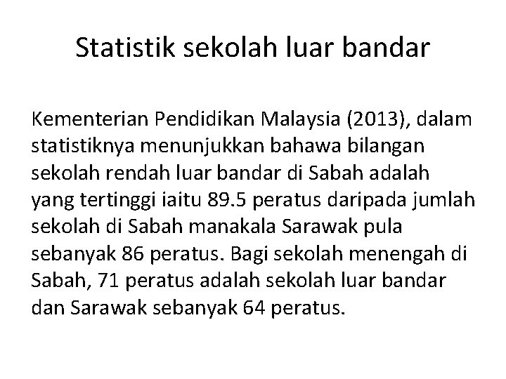 Statistik sekolah luar bandar Kementerian Pendidikan Malaysia (2013), dalam statistiknya menunjukkan bahawa bilangan sekolah