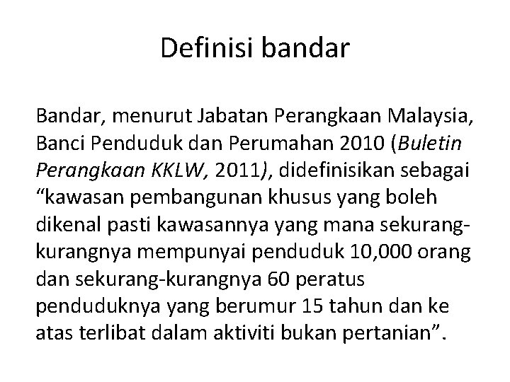 Definisi bandar Bandar, menurut Jabatan Perangkaan Malaysia, Banci Penduduk dan Perumahan 2010 (Buletin Perangkaan