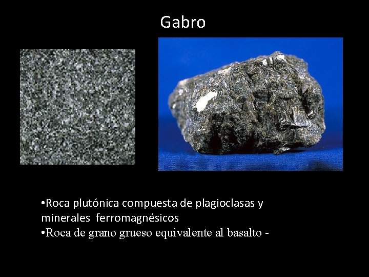 Gabro • Roca plutónica compuesta de plagioclasas y minerales ferromagnésicos • Roca de grano