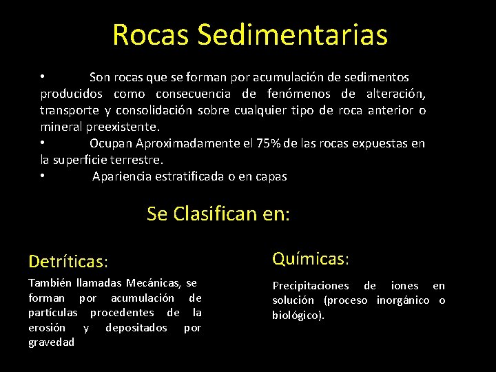 Rocas Sedimentarias • Son rocas que se forman por acumulación de sedimentos producidos como