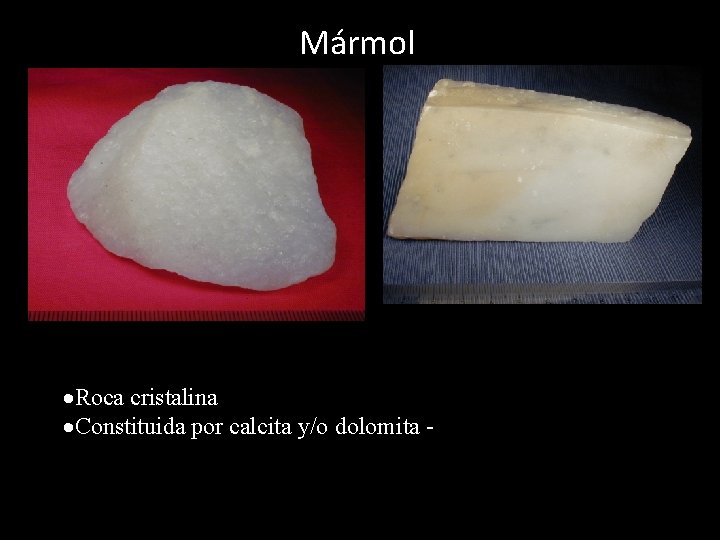 Mármol Roca cristalina Constituida por calcita y/o dolomita - 