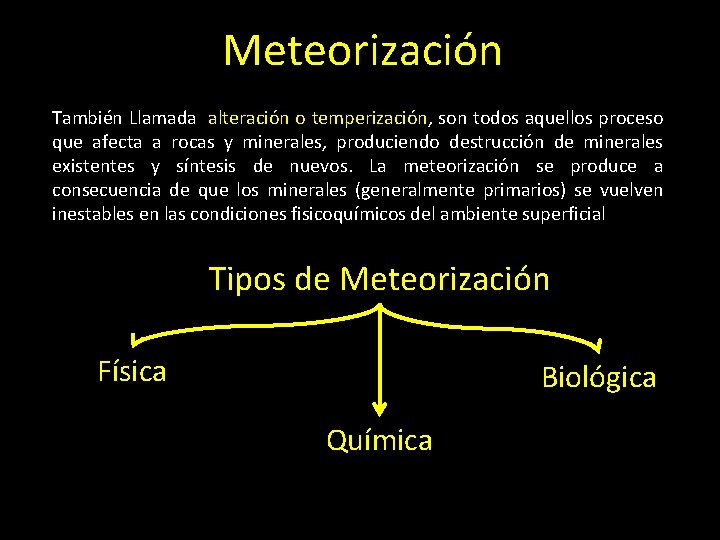 Meteorización También Llamada alteración o temperización, son todos aquellos proceso que afecta a rocas