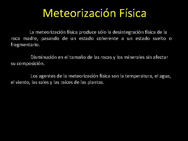 Meteorización Física La meteorización física produce sólo la desintegración física de la roca madre,
