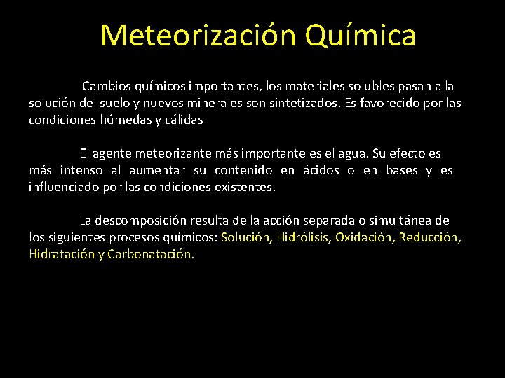 Meteorización Química Cambios químicos importantes, los materiales solubles pasan a la solución del suelo