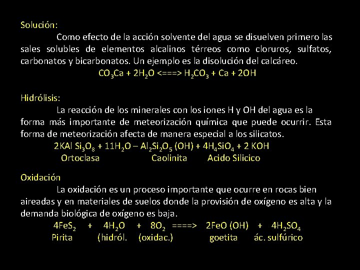 Solución: Como efecto de la acción solvente del agua se disuelven primero las sales