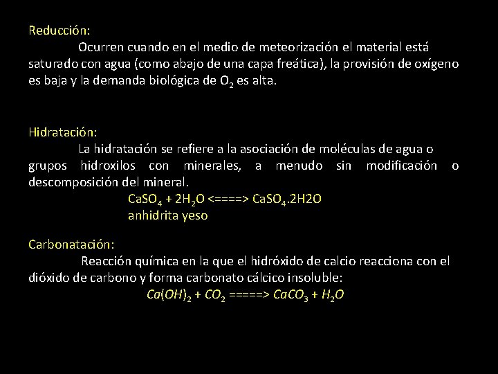 Reducción: Ocurren cuando en el medio de meteorización el material está saturado con agua