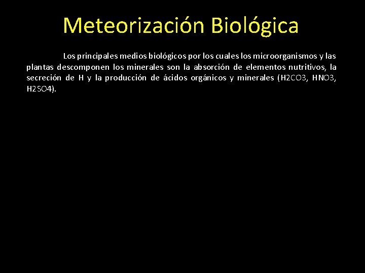 Meteorización Biológica Los principales medios biológicos por los cuales los microorganismos y las plantas