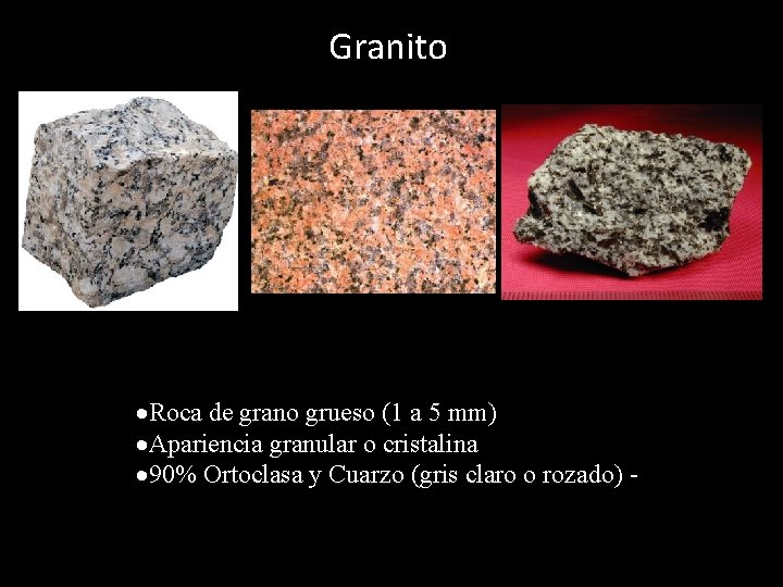 Granito Roca de grano grueso (1 a 5 mm) Apariencia granular o cristalina 90%