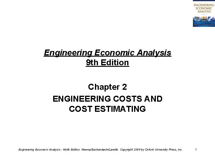 Engineering Economic Analysis 9 th Edition Chapter 2 ENGINEERING COSTS AND COST ESTIMATING Engineering