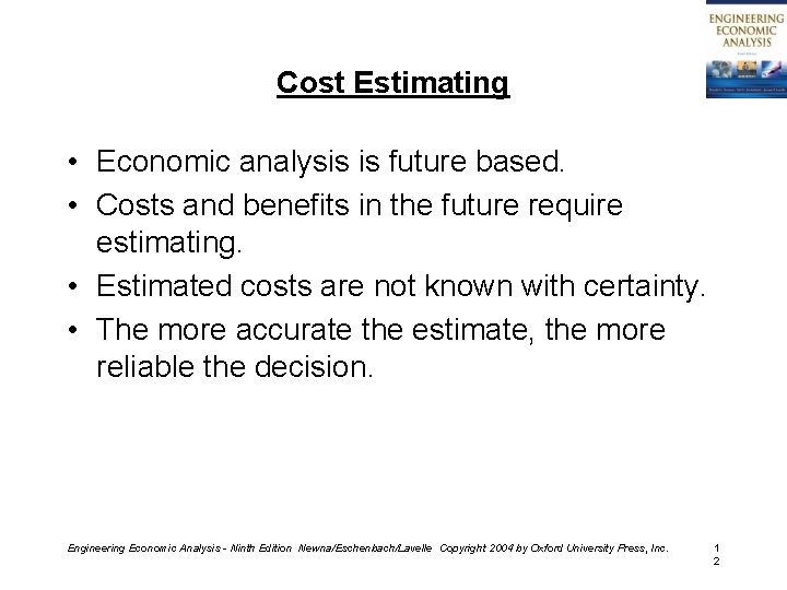 Cost Estimating • Economic analysis is future based. • Costs and benefits in the