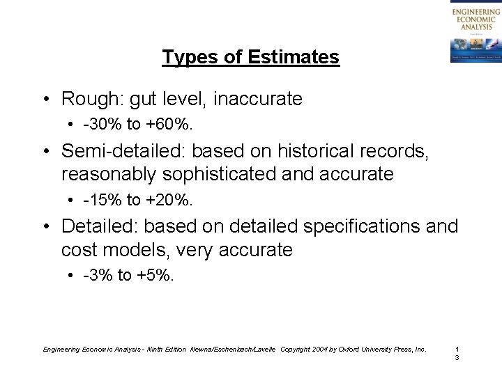 Types of Estimates • Rough: gut level, inaccurate • -30% to +60%. • Semi-detailed: