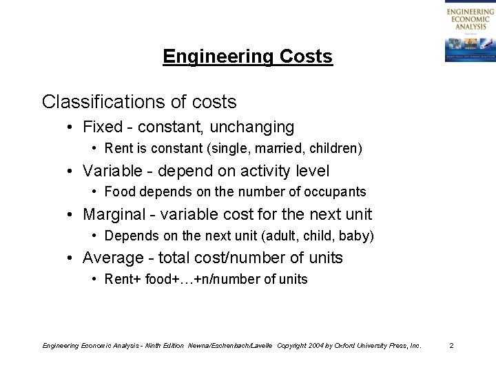 Engineering Costs Classifications of costs • Fixed - constant, unchanging • Rent is constant