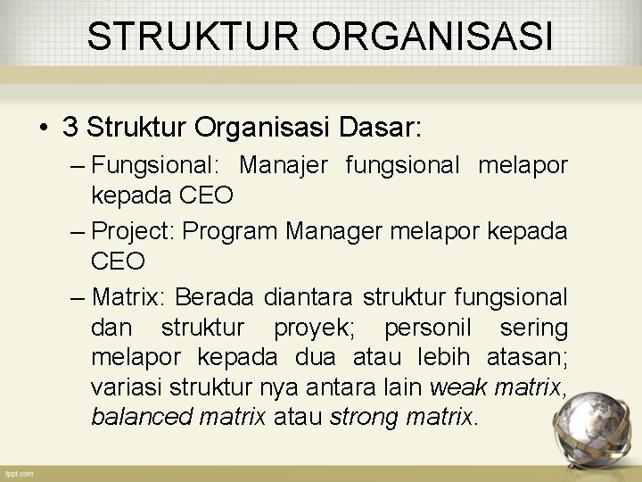 STRUKTUR ORGANISASI • 3 Struktur Organisasi Dasar: – Fungsional: Manajer fungsional melapor kepada CEO