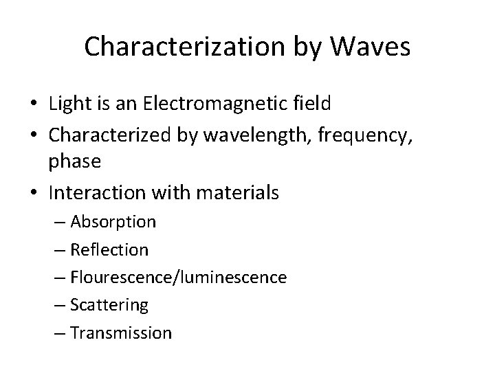 Characterization by Waves • Light is an Electromagnetic field • Characterized by wavelength, frequency,