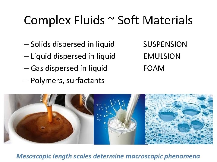Complex Fluids ~ Soft Materials – Solids dispersed in liquid – Liquid dispersed in