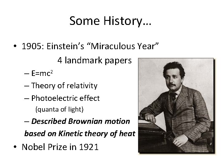 Some History… • 1905: Einstein’s “Miraculous Year” 4 landmark papers – E=mc 2 –