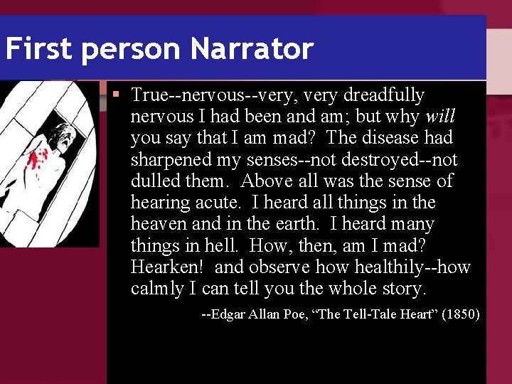 First person Narrator § True--nervous--very, very dreadfully nervous I had been and am; but