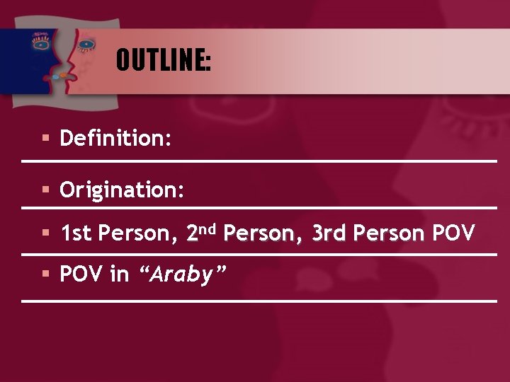 OUTLINE: § Definition: § Origination: § 1 st Person, 2 nd Person, 3 rd