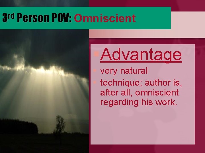 3 rd Person POV: Omniscient §Advantage § very natural § technique; author is, after