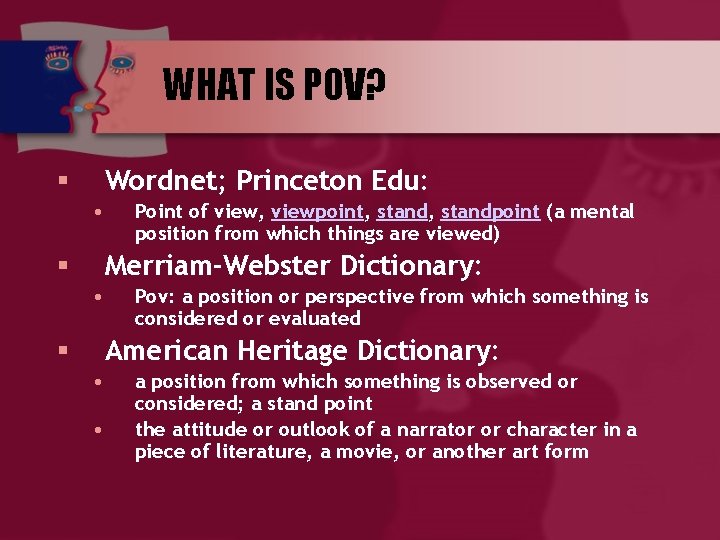 WHAT IS POV? Wordnet; Princeton Edu: § • Point of view, viewpoint, standpoint (a