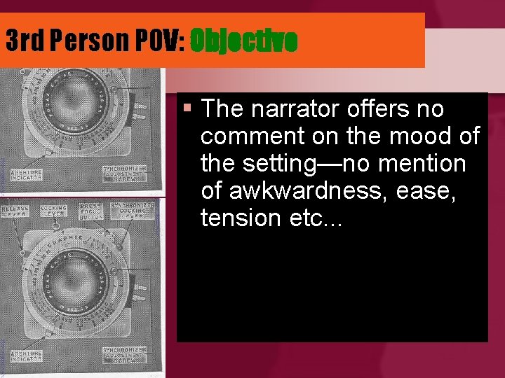 3 rd Person POV: Objective § The narrator offers no comment on the mood