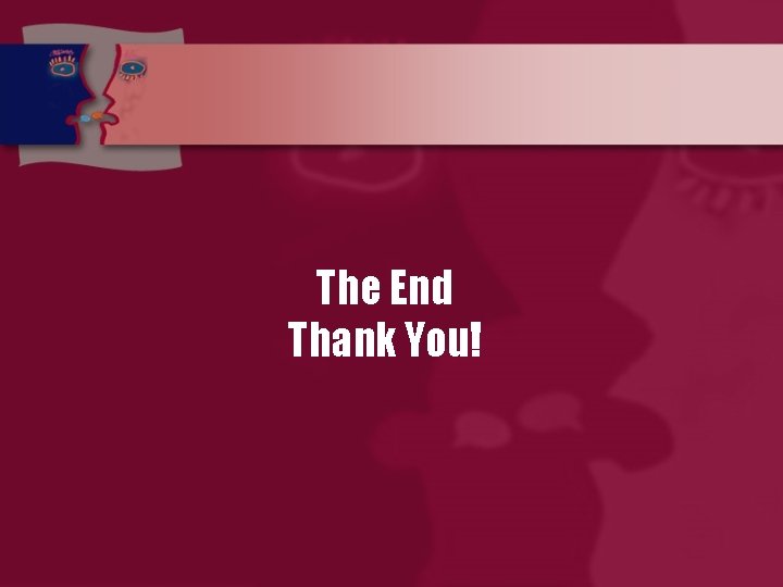 The End Thank You! 