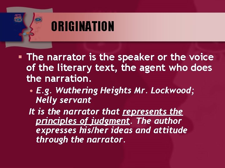 ORIGINATION § The narrator is the speaker or the voice of the literary text,