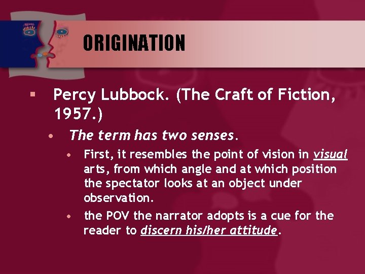 ORIGINATION § Percy Lubbock. (The Craft of Fiction, 1957. ) • The term has