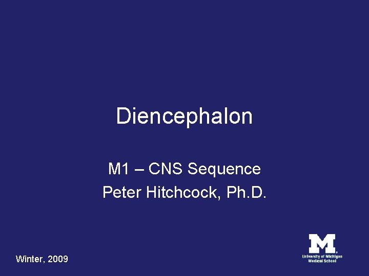 Diencephalon M 1 – CNS Sequence Peter Hitchcock, Ph. D. Winter, 2009 