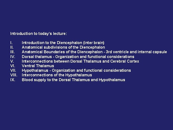 Introduction to today’s lecture: I. III. IV. V. VIII. IX. Introduction to the Diencephalon