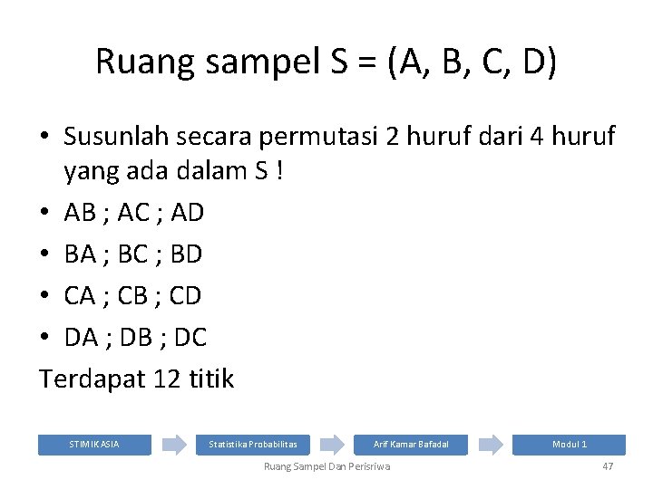 Ruang sampel S = (A, B, C, D) • Susunlah secara permutasi 2 huruf