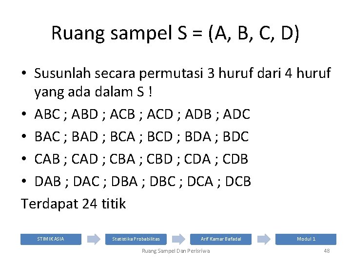Ruang sampel S = (A, B, C, D) • Susunlah secara permutasi 3 huruf