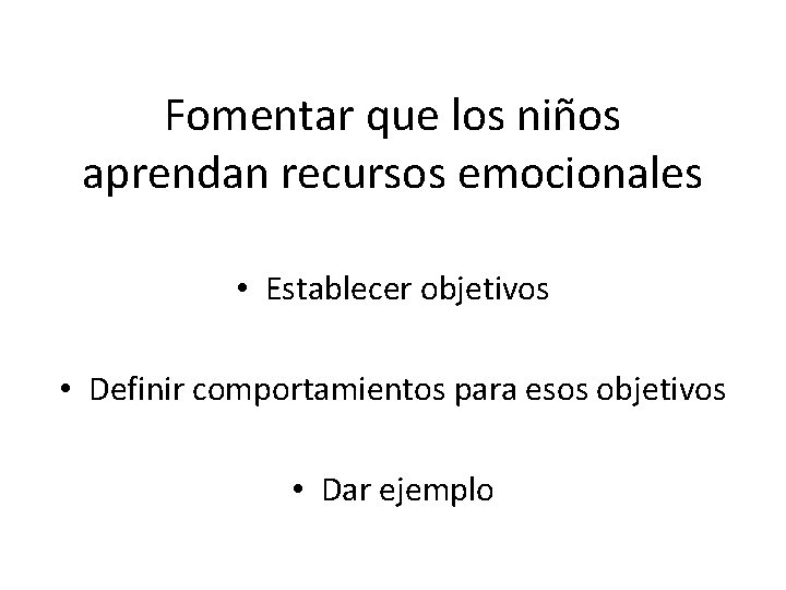 Fomentar que los niños aprendan recursos emocionales • Establecer objetivos • Definir comportamientos para