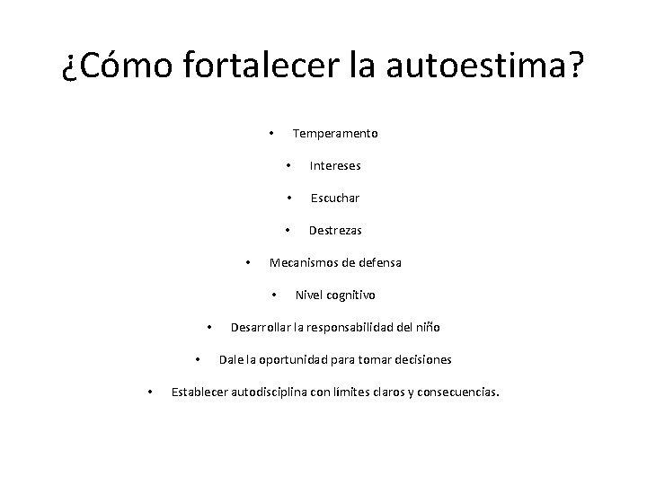 ¿Cómo fortalecer la autoestima? Temperamento • • Intereses • Escuchar • Destrezas Mecanismos de ¿Cómo fortalecer la autoestima? Temperamento • • Intereses • Escuchar • Destrezas Mecanismos de