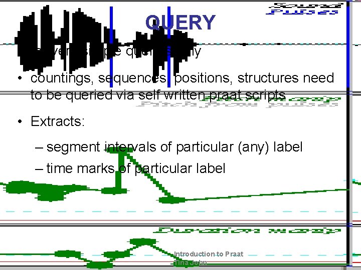 QUERY • for very simple queries only • countings, sequences, positions, structures need to