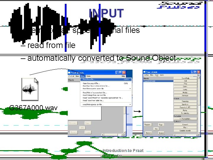 INPUT • base material: speech signal files – read from file – automatically converted