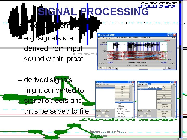 SIGNAL PROCESSING • carried out internally – e. g. signals are derived from input